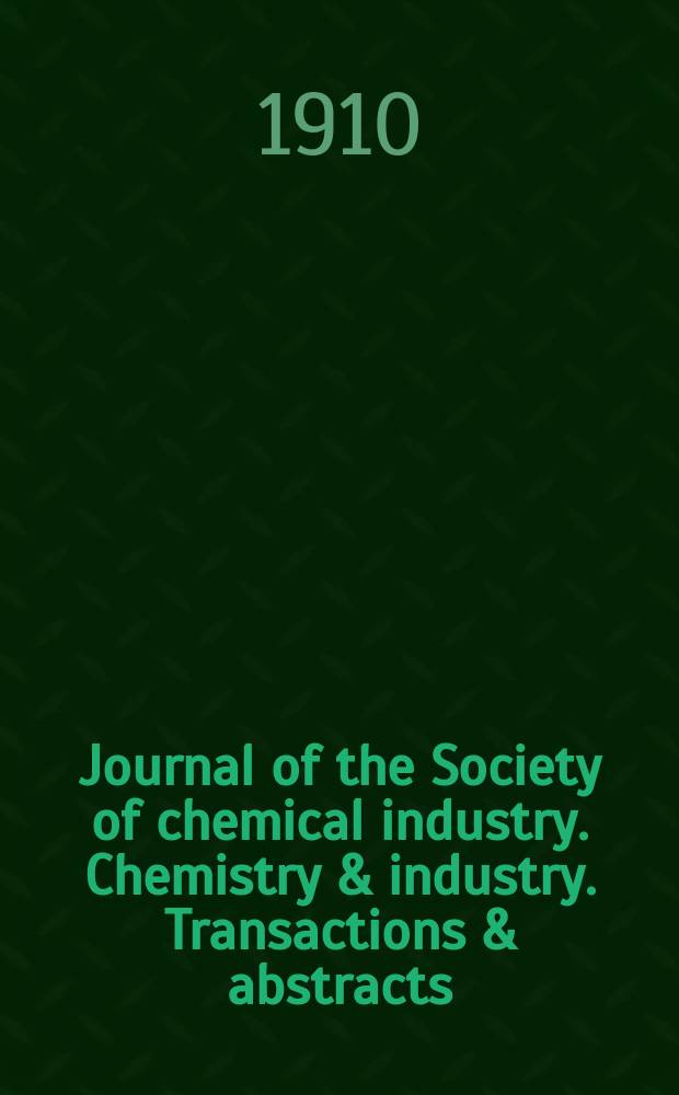 Journal of the Society of chemical industry. Chemistry & industry. Transactions & abstracts : The offic. organ of the Federal council of chemistry of the Institution of chem. engineers, of the Coke oven mangers assoc & of the Bureau of Chem. abstracts. Vol.29, №18