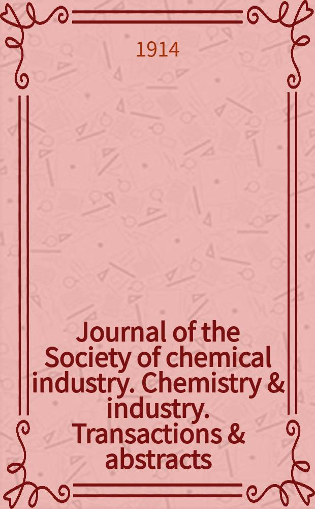 Journal of the Society of chemical industry. Chemistry & industry. Transactions & abstracts : The offic. organ of the Federal council of chemistry of the Institution of chem. engineers, of the Coke oven mangers assoc & of the Bureau of Chem. abstracts. Vol.33, №10