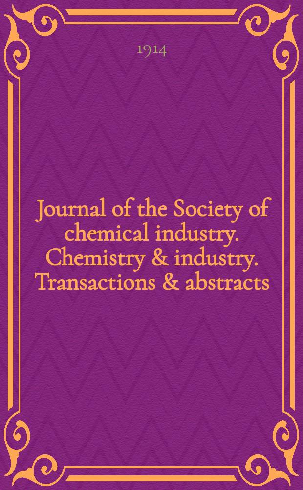Journal of the Society of chemical industry. Chemistry & industry. Transactions & abstracts : The offic. organ of the Federal council of chemistry of the Institution of chem. engineers, of the Coke oven mangers assoc & of the Bureau of Chem. abstracts. Vol.33, №19