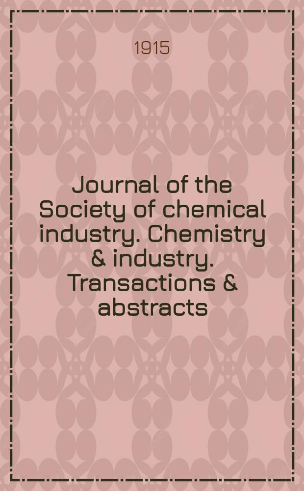 Journal of the Society of chemical industry. Chemistry & industry. Transactions & abstracts : The offic. organ of the Federal council of chemistry of the Institution of chem. engineers, of the Coke oven mangers assoc & of the Bureau of Chem. abstracts. Vol.34, №6