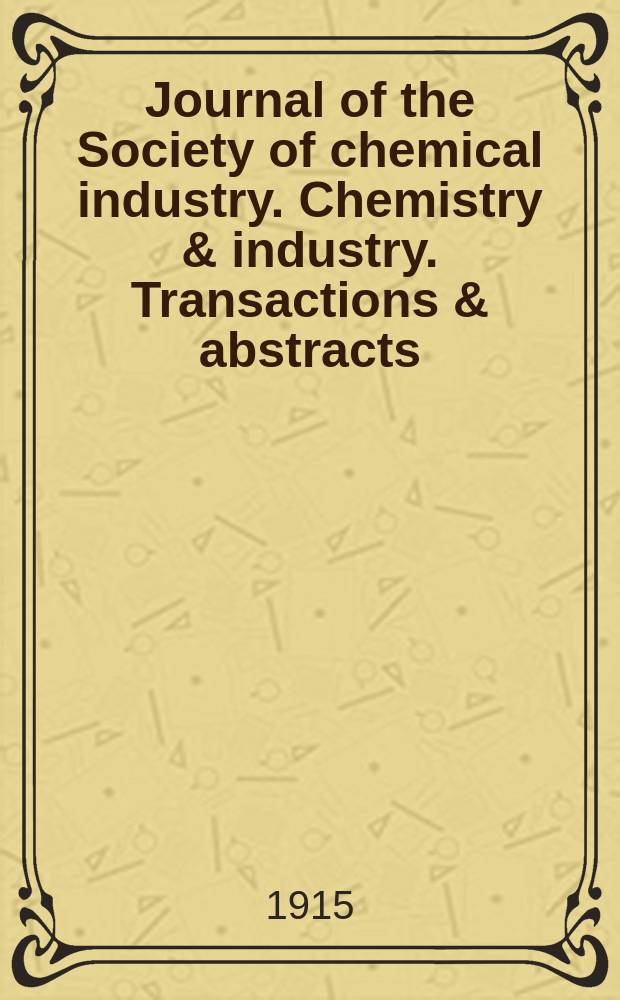 Journal of the Society of chemical industry. Chemistry & industry. Transactions & abstracts : The offic. organ of the Federal council of chemistry of the Institution of chem. engineers, of the Coke oven mangers assoc & of the Bureau of Chem. abstracts. Vol.34, №9