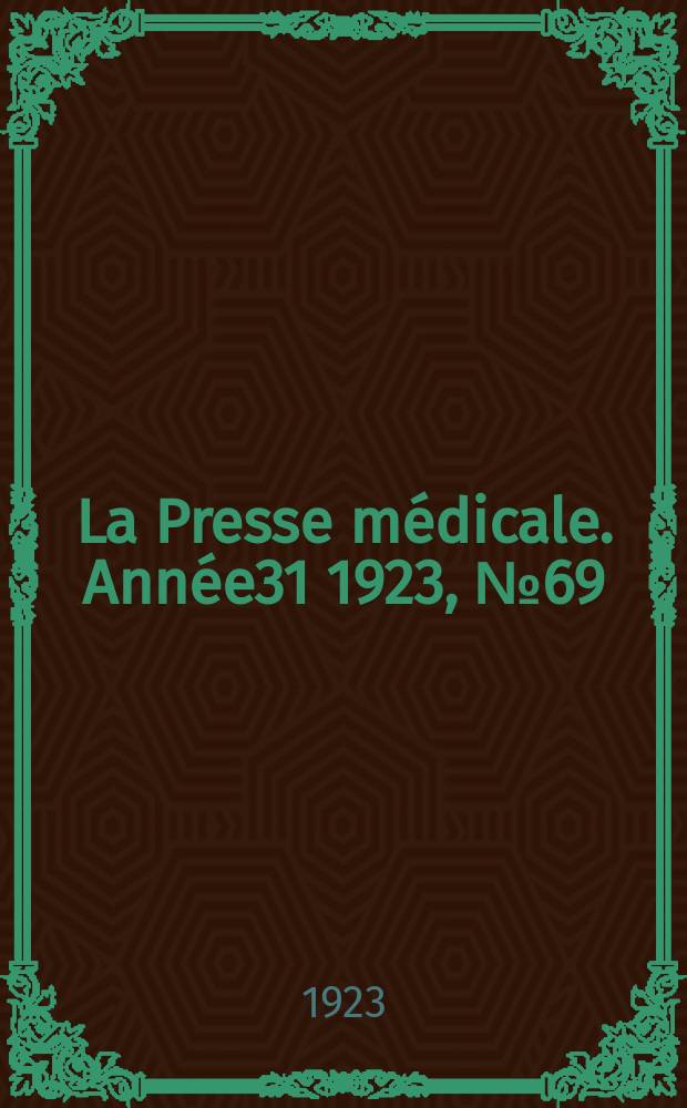 La Presse m&eacute;dicale. Ann&eacute;e31 1923, №69