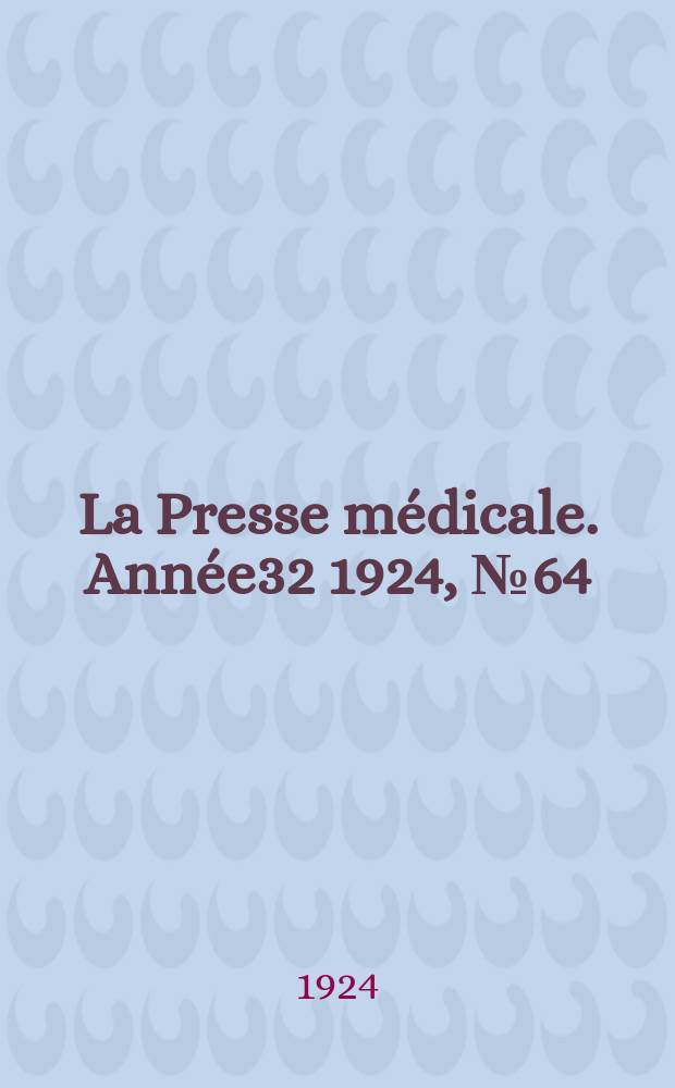 La Presse médicale. Année32 1924, №64