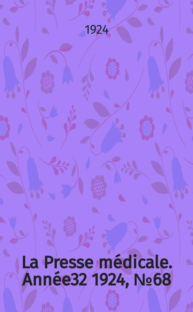 La Presse médicale. Année32 1924, №68