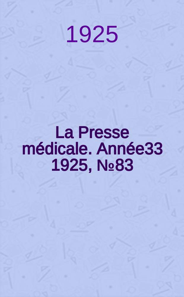 La Presse médicale. Année33 1925, №83