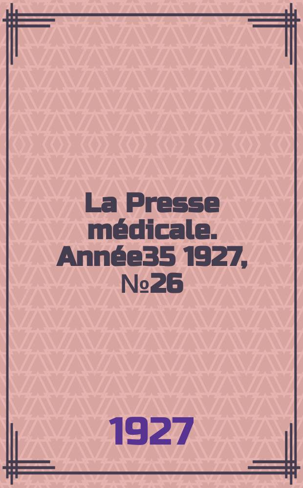 La Presse médicale. Année35 1927, №26