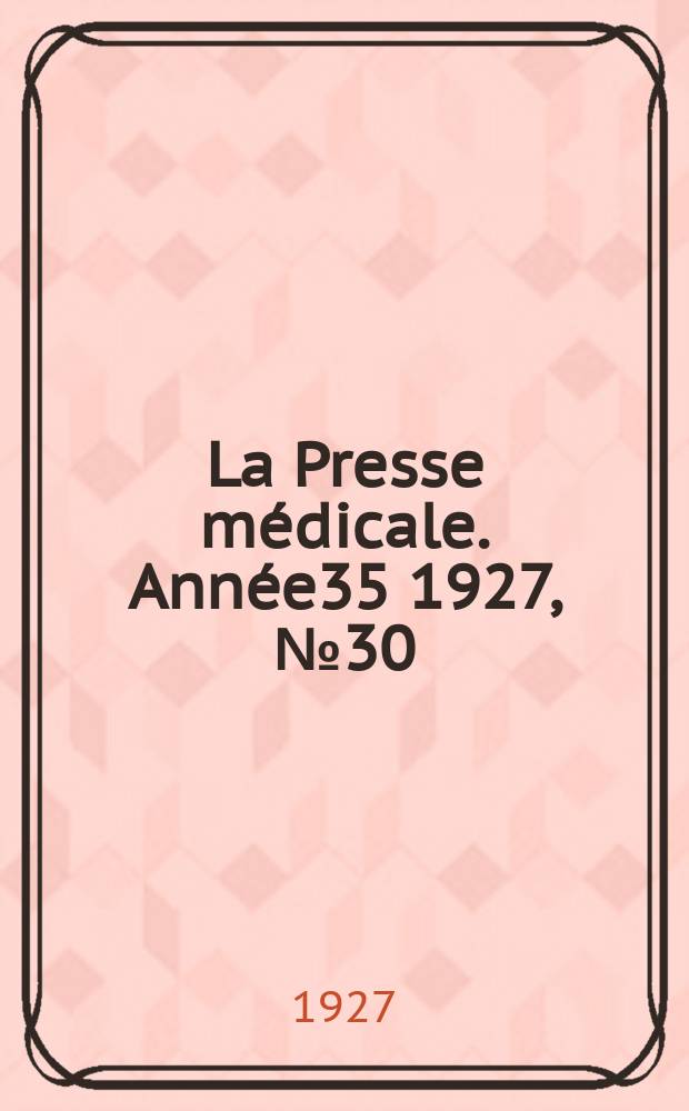 La Presse médicale. Année35 1927, №30
