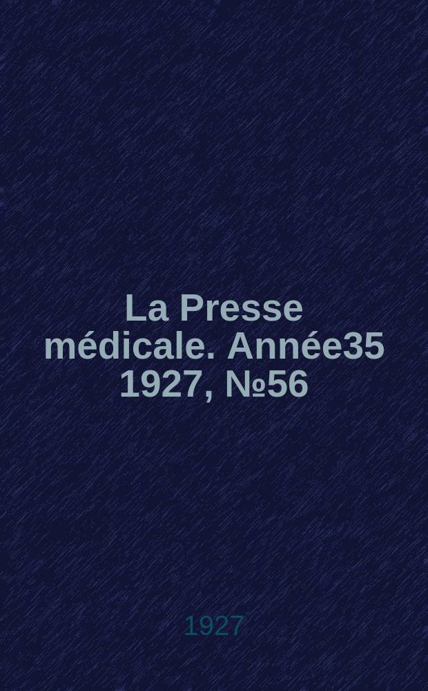 La Presse médicale. Année35 1927, №56