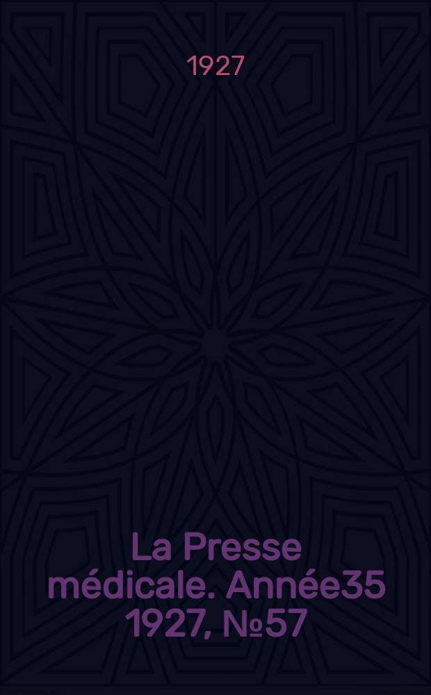 La Presse médicale. Année35 1927, №57