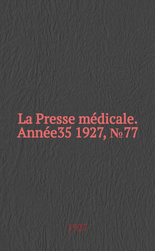 La Presse médicale. Année35 1927, №77