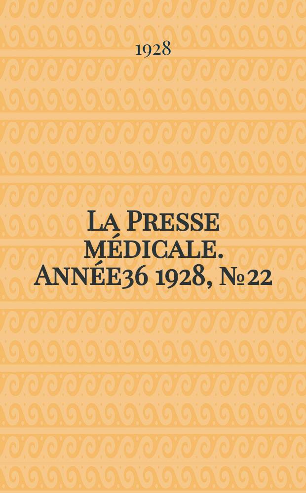 La Presse médicale. Année36 1928, №22