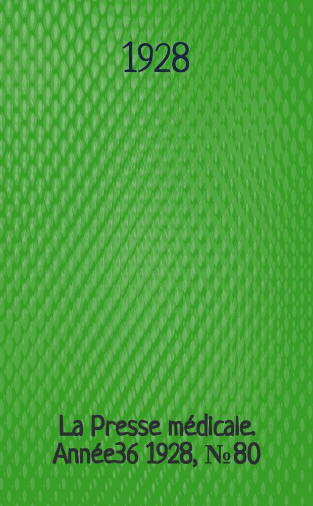 La Presse médicale. Année36 1928, №80