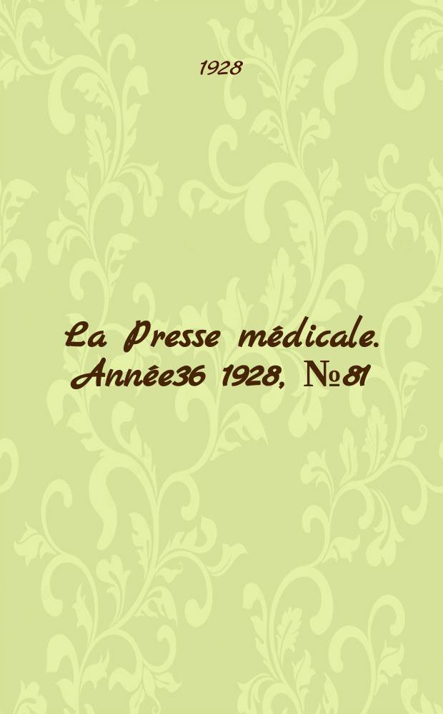 La Presse médicale. Année36 1928, №81