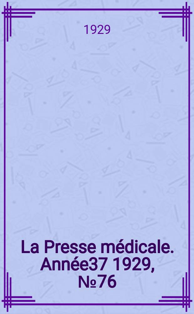 La Presse médicale. Année37 1929, №76