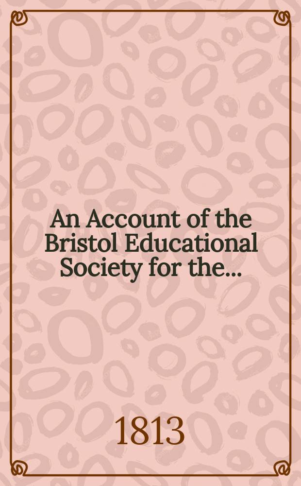 An Account of the Bristol Educational Society for the ...