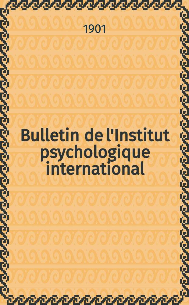 Bulletin de l'Institut psychologique international : Paraissant tours les mois