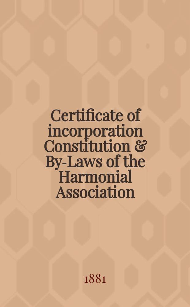 Certificate of incorporation Constitution & By-Laws of the Harmonial Association