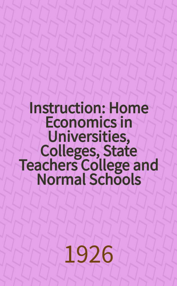 Instruction : Home Economics in Universities, Colleges, State Teachers College and Normal Schools