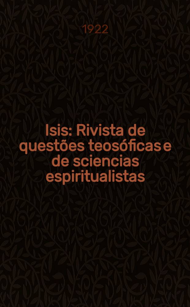 Isis : Rivista de questões teosóficas e de sciencias espiritualistas : Órgão oficial da Secção Nacional Portuguesa da Soc. Teosófica