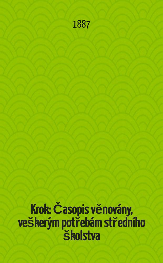 Krok : Časopis věnovány , veškerým potřebám středního školstva