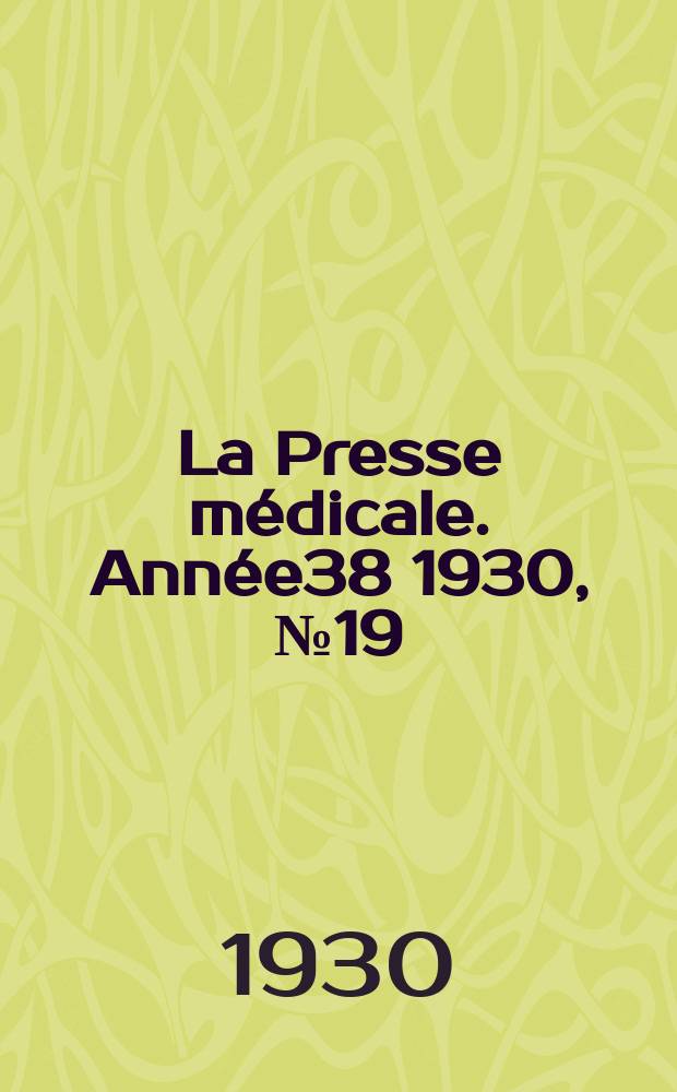La Presse médicale. Année38 1930, №19