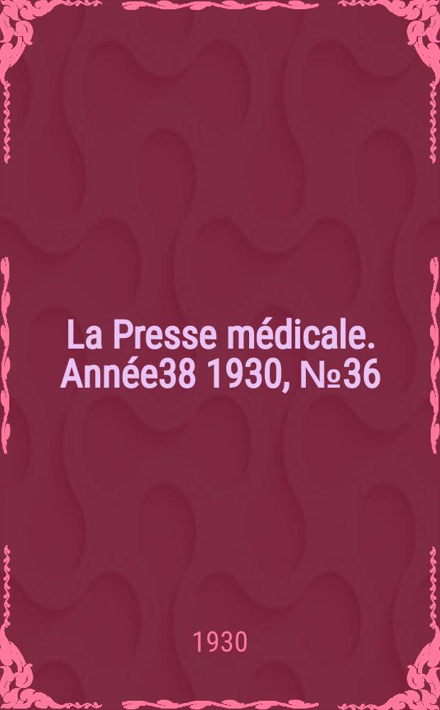 La Presse médicale. Année38 1930, №36