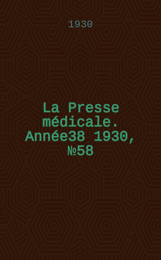 La Presse m&eacute;dicale. Ann&eacute;e38 1930, №58