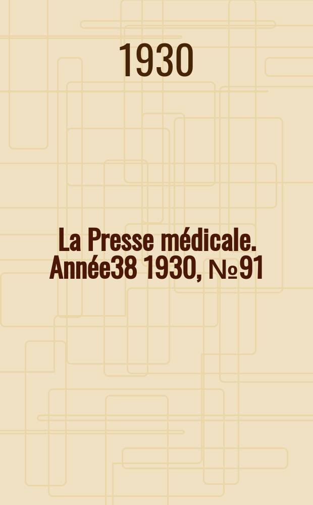 La Presse m&eacute;dicale. Ann&eacute;e38 1930, №91