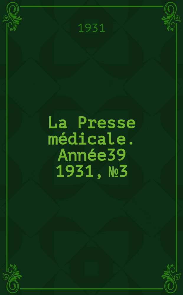 La Presse m&eacute;dicale. Ann&eacute;e39 1931, №3