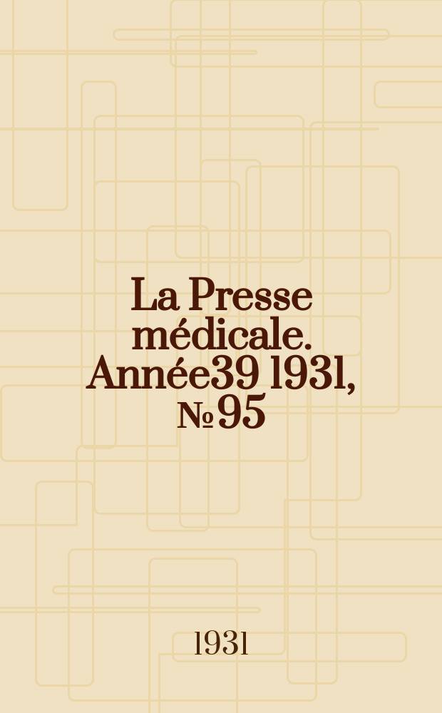 La Presse médicale. Année39 1931, №95