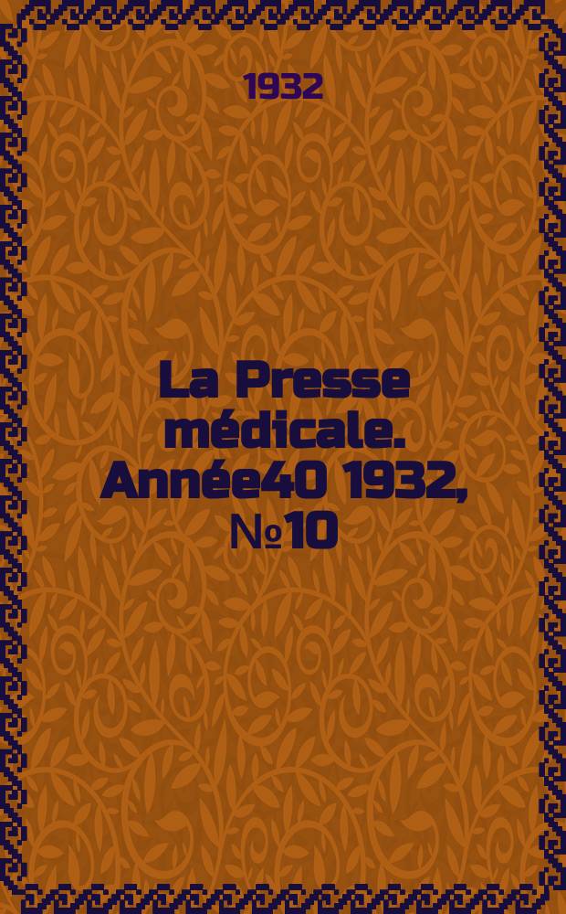 La Presse m&eacute;dicale. Ann&eacute;e40 1932, №10