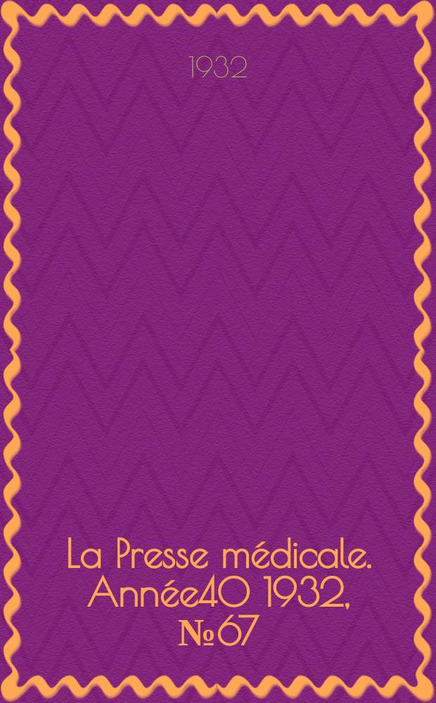 La Presse médicale. Année40 1932, №67