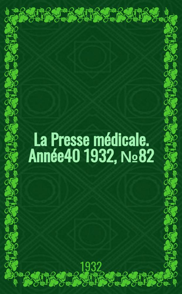 La Presse m&eacute;dicale. Ann&eacute;e40 1932, №82