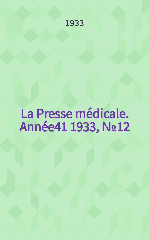 La Presse m&eacute;dicale. Ann&eacute;e41 1933, №12