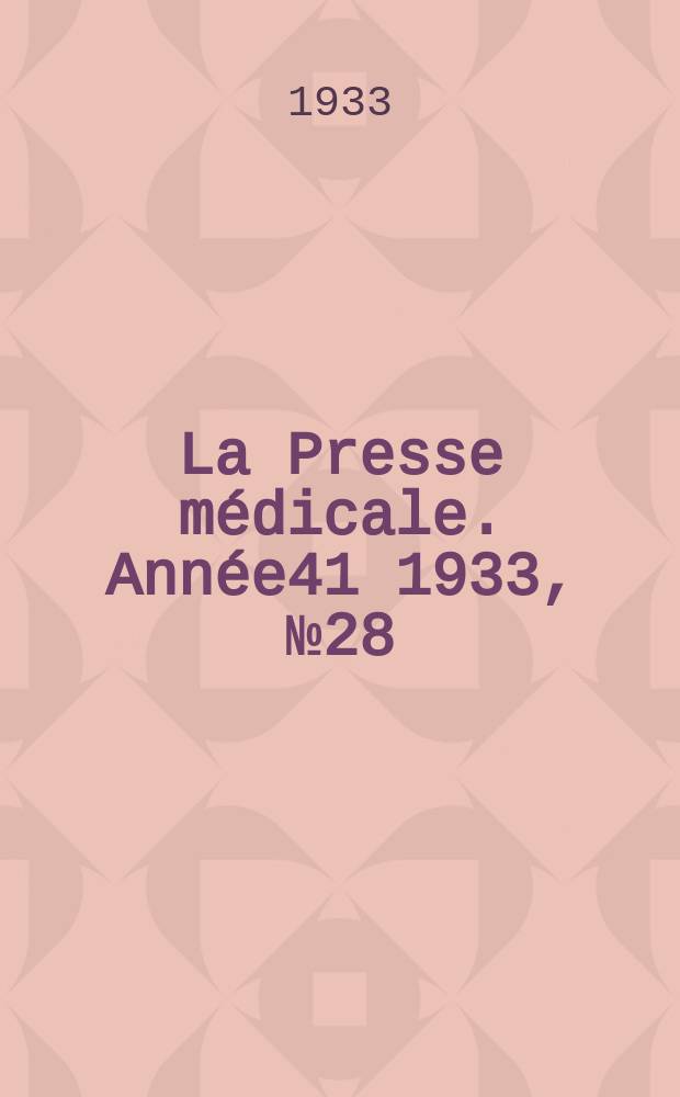 La Presse médicale. Année41 1933, №28