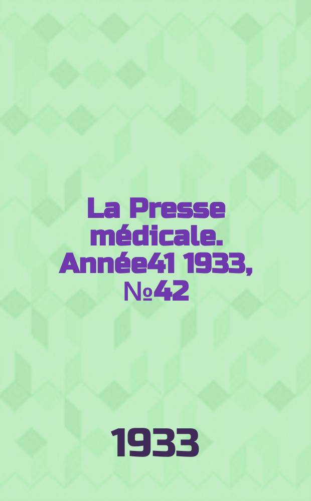 La Presse médicale. Année41 1933, №42