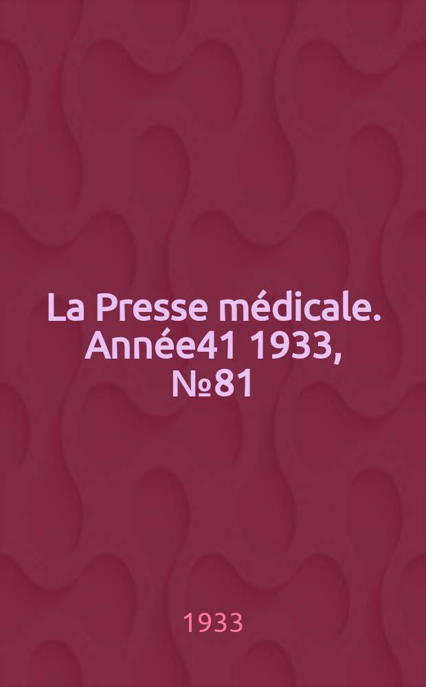 La Presse m&eacute;dicale. Ann&eacute;e41 1933, №81