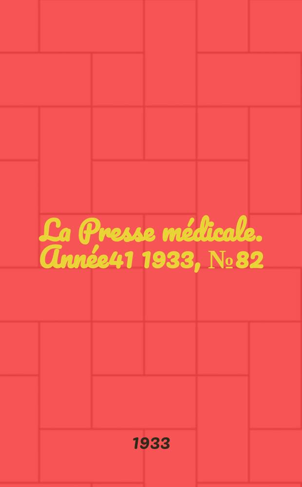 La Presse médicale. Année41 1933, №82