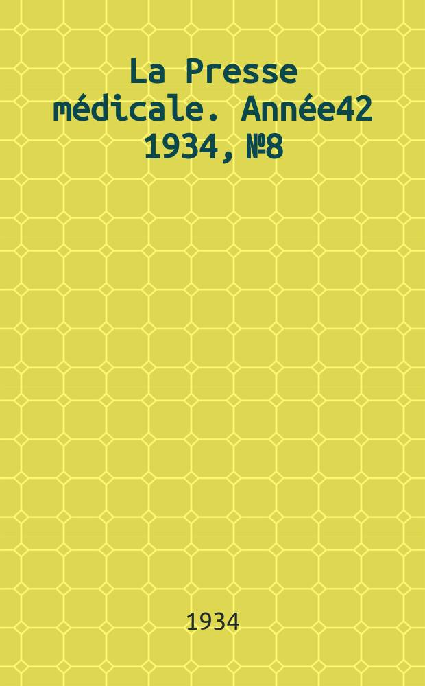 La Presse médicale. Année42 1934, №8