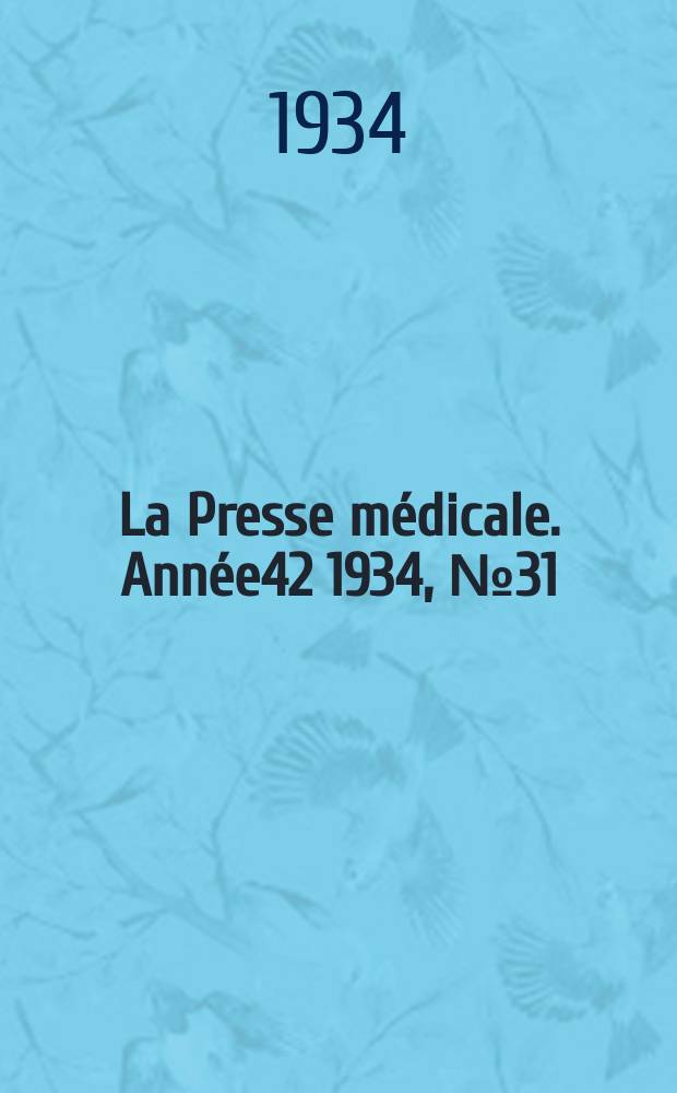 La Presse m&eacute;dicale. Ann&eacute;e42 1934, №31