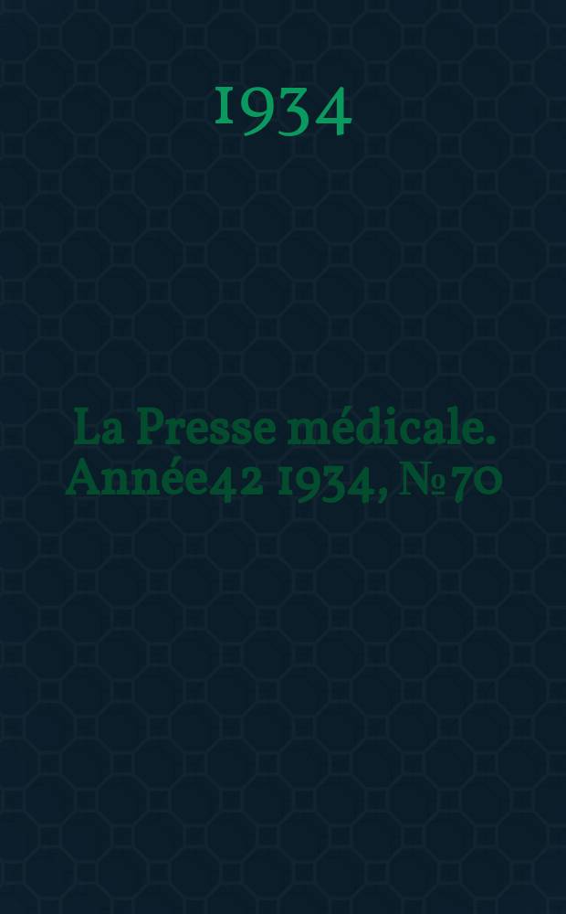 La Presse médicale. Année42 1934, №70