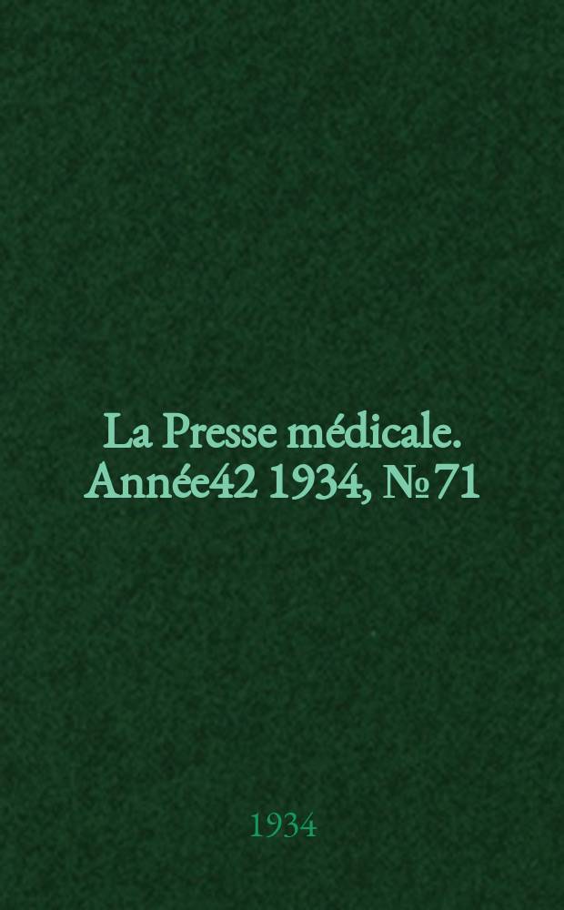 La Presse médicale. Année42 1934, №71