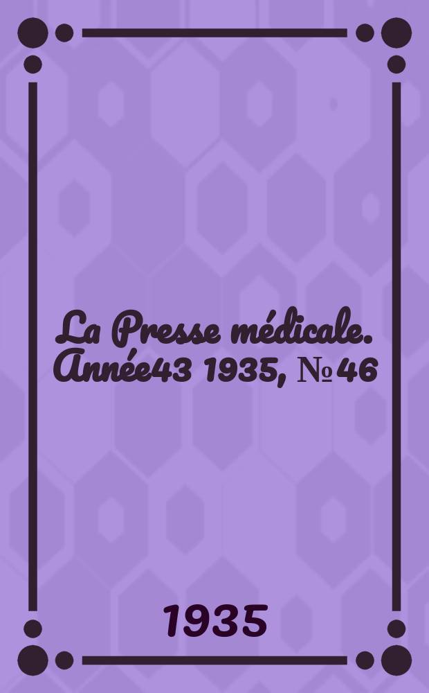 La Presse médicale. Année43 1935, №46