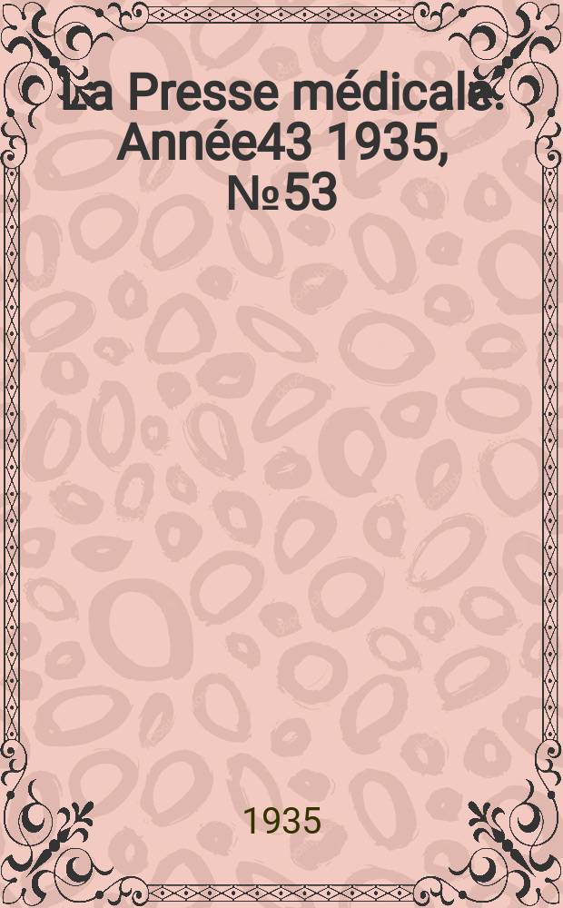 La Presse médicale. Année43 1935, №53