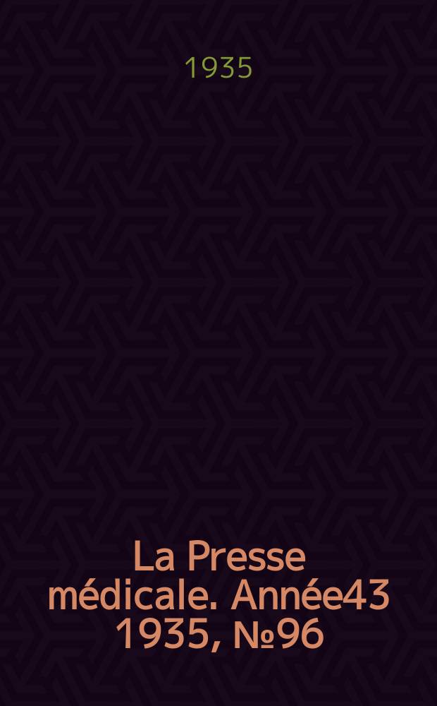 La Presse m&eacute;dicale. Ann&eacute;e43 1935, №96