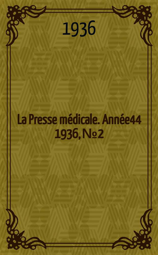 La Presse m&eacute;dicale. Ann&eacute;e44 1936, №2