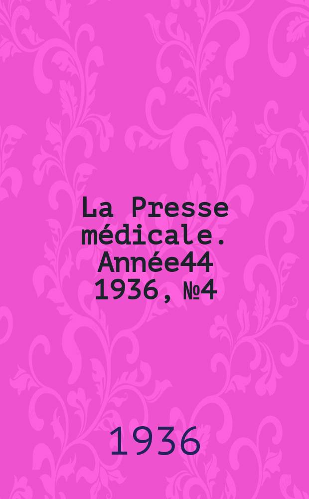 La Presse m&eacute;dicale. Ann&eacute;e44 1936, №4