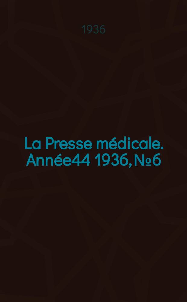 La Presse médicale. Année44 1936, №6