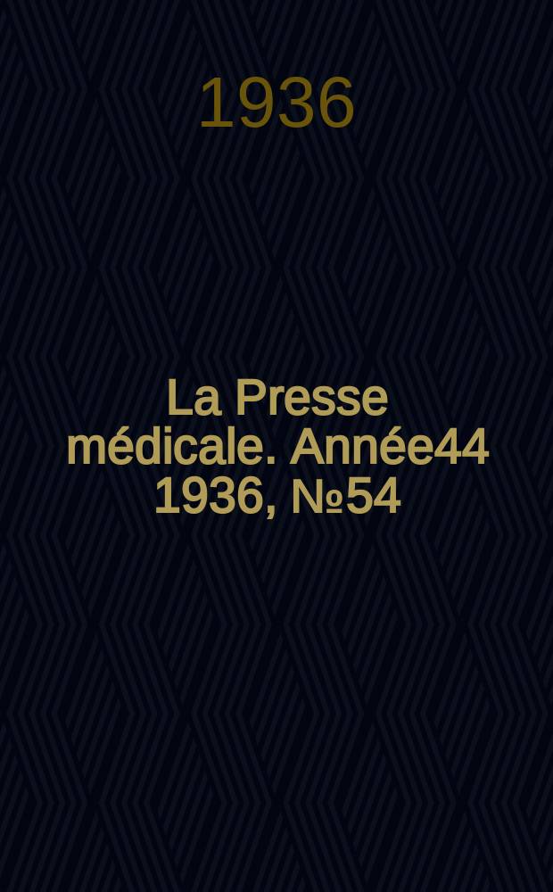 La Presse médicale. Année44 1936, №54