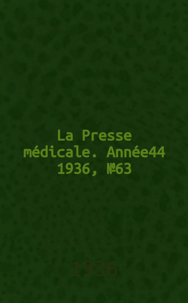 La Presse médicale. Année44 1936, №63